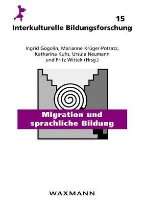 Migration und sprachliche Bildung von Gogolin,  Ingrid, Krüger-Potratz,  Marianne, Kuhs,  Katharina, Neumann,  Ursula, Wittek,  Fritz