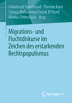 Migrations- und Fluchtdiskurse im Zeichen des erstarkenden Rechtspopulismus von Farrokhzad,  Schahrzad, Kunz,  Thomas, Mohammed Oulad M´Hand,  Saloua, Ottersbach,  Markus