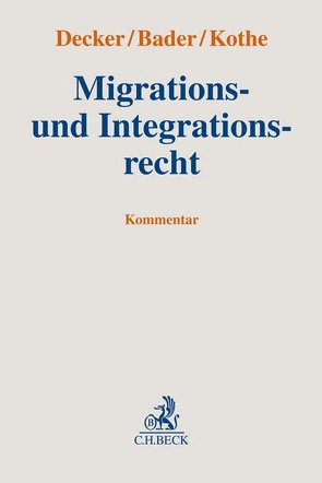 Migrations- und Integrationsrecht von Bader,  Johann, Beiderbeck,  Matthias, Biereder-Groschup,  Kathrin, Blechinger,  Jürgen, Böttiger,  Walter, Camerer,  Katharina, Decker,  Andreas, Diehl,  Andrea, Diesterhöft,  Martin, Dittrich,  Lars, Engels,  Andreas, Ewald,  Anja, Fassbender,  Wolfgang, Gerstner-Heck,  Brigitte, Gräsel,  Daniel, Hänsle,  Walter, Hönlinger,  Ingrid, Katzer,  Günter, Keicher,  Dominik, Klappert,  Sebastian, Kothe,  Peter, Kretschmer,  Joachim, Letsche,  Simon, Offer,  Bettina, Pelzer,  Marei, Protz,  Claudia, Redeker,  Martin, Röder,  Sebastian, Rössler,  Julian, Schmidt,  Jens, Schneider,  Horst, Schöninger,  Jean-Claude, Sigg,  Daniel, Thomann,  Samuel, Vollrath,  Daniel, Votteler,  Moritz, Weidmann,  Manfred, Werner,  Jan, Wittmann,  Philipp, Zimmerer,  Gerda