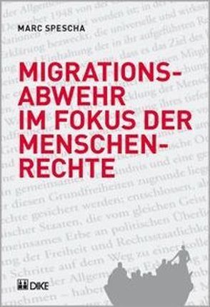 Migrationsabwehr im Fokus der Menschenrechte. von Spescha,  Marc