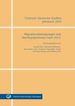 Migrationsbewegungen und Rechtspopulismus nach 2015 von Dayioglu-Yücel,  Yasemin, Hofmann,  Michael, Laut,  Jens Peter, Ozil,  Seyda, Uca,  Didem, Zierau,  Cornelia