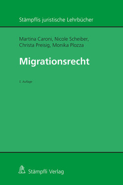 Migrationsrecht von Caroni,  Martina, Plozza,  Monika, Preisig,  Christa, Scheiber,  Nicole