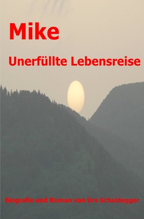 Mike – Unerfüllte Lebensreise von Scheidegger,  Urs