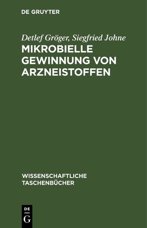Mikrobielle Gewinnung von Arzneistoffen von Gröger,  Detlef, Johne,  Siegfried