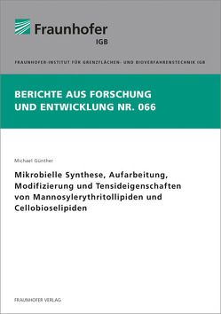 Mikrobielle Synthese, Aufarbeitung, Modifizierung und Tensideigenschaften von Mannosylerythritollipiden und Cellobioselipiden. von Günther,  Michael