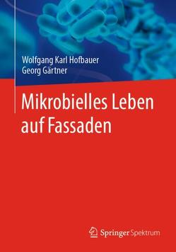 Mikrobielles Leben auf Fassaden von Gärtner,  Georg, Hofbauer,  Wolfgang Karl