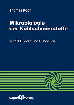 Mikrobiologie der Kühlschmierstoffe von Koch,  Thomas