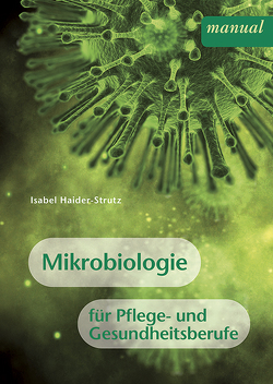 Mikrobiologie für Pflege- und Gesundheitsberufe von Haider,  Isabel