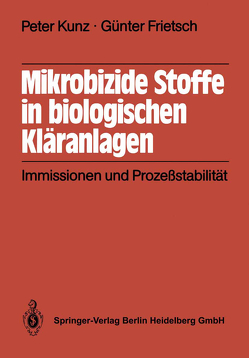 Mikrobizide Stoffe in biologischen Kläranlagen von Frietsch,  G., Krupp,  H., Kunz,  P., Umweltbundesamt im Auftrage,  XY