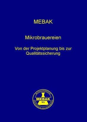 Mikrobrauereien – Von der Projektplanung bis zur Qualitätssicherung von Mitteleuropäische Brautechnische Analysenkommission MEBAK e.V.