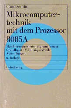 Mikrocomputertechnik mit dem Prozessor 8085 A von Schmitt,  Günter