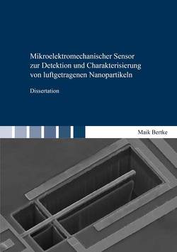 Mikroelektromechanischer Sensor zur Detektion und Charakterisierung von luftgetragenen Nanopartikeln von Bertke,  Maik