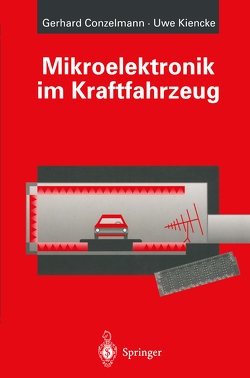 Mikroelektronik im Kraftfahrzeug von Conzelmann,  Gerhard, Kiencke,  Uwe