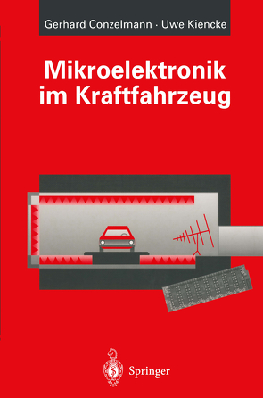 Mikroelektronik im Kraftfahrzeug von Conzelmann,  Gerhard, Kiencke,  Uwe