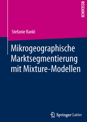 Mikrogeographische Marktsegmentierung mit Mixture-Modellen von Rankl,  Stefanie