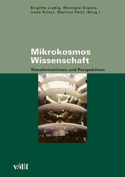 Mikrokosmos Wissenschaft von Beaufays,  Sandra, Beck,  Stefan, Bonfadelli,  Heinz, Dupuis,  Monique, Hirsch Hadorn,  Getrude, Knorr-Cetina,  Karin, Kriesi,  Irene, Liebig,  Brigitte, Matthies,  Hildegard, Mittelstraß,  Jürgen, Morandi,  Pietro, Peitz,  Martina, Schinzel,  Britta, Strunk,  Marion, Zemp Stutz,  Elisabeth