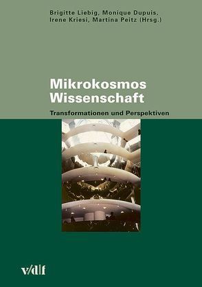 Mikrokosmos Wissenschaft von Beaufays,  Sandra, Beck,  Stefan, Bonfadelli,  Heinz, Dupuis,  Monique, Hirsch Hadorn,  Getrude, Knorr-Cetina,  Karin, Kriesi,  Irene, Liebig,  Brigitte, Matthies,  Hildegard, Mittelstraß,  Jürgen, Morandi,  Pietro, Peitz,  Martina, Schinzel,  Britta, Strunk,  Marion, Zemp Stutz,  Elisabeth