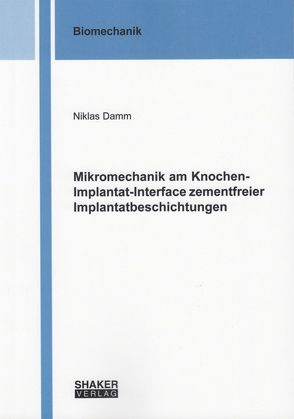 Mikromechanik am Knochen-Implantat-Interface zementfreier Implantatbeschichtungen von Damm,  Niklas