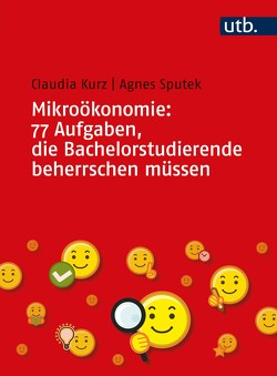 Mikroökonomie: 77 Aufgaben, die Bachelorstudierende beherrschen müssen von Kurz,  Claudia, Sputek,  Agnes