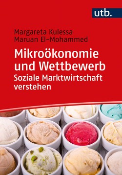 Mikroökonomie und Wettbewerb: Soziale Marktwirtschaft verstehen von El-Mohammed,  Maruan, Kulessa,  Margareta