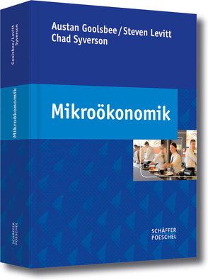 Mikroökonomik von Berger-Kögler,  Ulrike, Flik,  Reiner, Goolsbee,  Austan, Letzgus,  Oliver, Levitt,  Steven, Pfister,  Gerhard, Syverson,  Chad