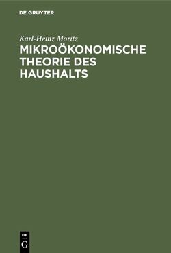 Mikroökonomische Theorie des Haushalts von Moritz,  Karl-Heinz