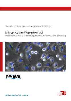 Mikroplastik im Wasserkreislauf von Anger,  Philipp, Bannick,  Claus Gerhard, Barthel,  Anne-Kathrin, Braun,  Ulrike, Braunbeck,  Thomas, Dittmar,  Stefan, Eisentraut,  Paul, Elsner,  Martin, Gnirß,  Regina, Grummt,  Tamara, Hanslik,  Lisa, Huppertsberg,  Sven, Ivleva,  Natalia P., Jekel,  Martin, Klöckner,  Philipp, Knepper,  Thomas P., Köhler,  Heinz R, Krais,  Stefanie, Kuckelkorn,  Jochen, May,  Elisabeth, Müller,  Yanina Katharina, Niessner,  Reinhard, Obermaier,  Nathan, Oehlmann,  Jörg, Pittroff,  Marco, Reemtsma,  Thorsten, Ruhl,  Aki Sebastian, Schmieg,  Hannah, Schmitt,  Thomas, Schür,  Christoph, Storck,  Florian Rüdiger, Strobel,  Claudia, Triebskorn,  Rita, Wagner,  Martin, Wagner,  Stephan, Witzig,  Cordula Sonja, Zumbülte,  Nicole