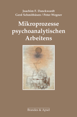 Mikroprozesse psychoanalytischen Arbeitens von Danckwardt,  Joachim F, Gattig,  Ekkehard, Schmithüsen,  Gerd, Wegner,  Peter