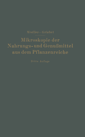 Mikroskopie der Nahrungs- und Genußmittel aus dem Pflanzenreiche von Griebel,  C., Moeller,  Josef