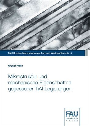 Mikrostruktur und mechanische Eigenschaften gegossener TiAl-Legierungen von Hullin,  Gregor