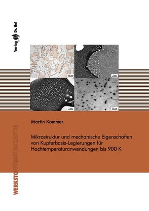Mikrostruktur und mechanische Eigenschaften von Kupferbasis-Legierungen für Hochtemperaturanwendungen bis 900 K von Kommer,  Martin