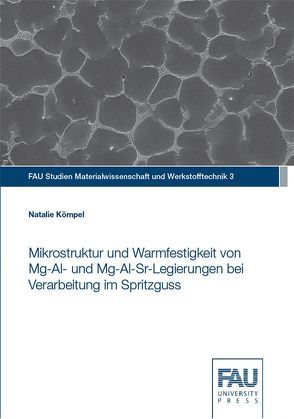 Mikrostruktur und Warmfestigkeit von Mg-Al- und Mg-Al-Sr-Legierungen bei Verarbeitung im Spritzguss von Kömpel,  Natalie