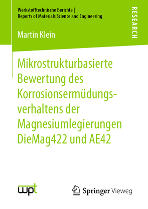 Mikrostrukturbasierte Bewertung des Korrosionsermüdungsverhaltens der Magnesiumlegierungen DieMag422 und AE42 von Klein,  Martin