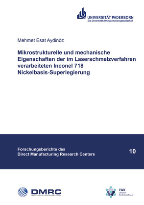 Mikrostrukturelle und mechanische Eigenschaften der im Laserschmelzverfahren verarbeiteten Inconel 718 Nickelbasis-Superlegierung von Aydinöz,  Mehmet Esat