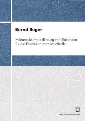 Mikrostrukturmodellierung von Elektroden für die Festelektrolytbrennstoffzelle von Rüger,  Bernd