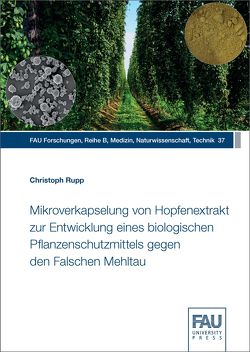 Mikroverkapselung von Hopfenextrakt zur Entwicklung eines biologischen Pflanzenschutzmittels gegen den Falschen Mehltau von Rupp,  Christoph