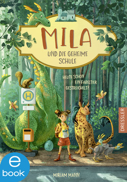 Mila und die geheime Schule 1. Heute schon ein Fabeltier gestreichelt? von Ceccarelli,  Simona M., Mann,  Miriam