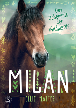 Milan – Das Geheimnis der Wildpferde von Mattes,  Ellie