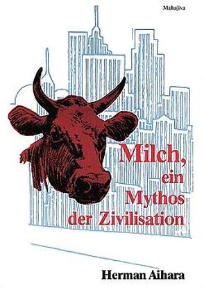 Milch – Ein Mythos der Zivilisation von Aihara,  Herman, Beutner,  Brigitte, Beutner,  Paul