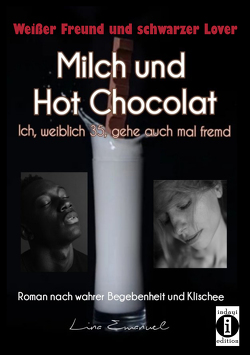Milch und Hot Chocolat – Ich, weiblich 35, gehe auch mal fremd von Emanuel,  Lina
