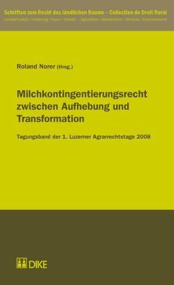 Milchkontingentierungsrecht zwischen Aufhebung und Transformation. von Norer,  Roland