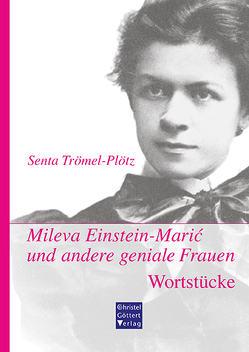 Mileva Einstein-Marić und andere geniale Frauen. Wortstücke von Trömel-Plötz,  Senta