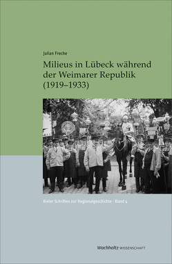 Milieus in Lübeck während der Weimarer Republik (1919–1933) von Auge,  Oliver, Freche,  Julian