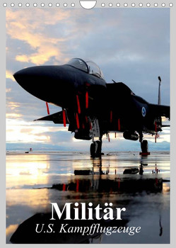 Militär. U.S. Kampfflugzeuge (Wandkalender 2023 DIN A4 hoch) von Stanzer,  Elisabeth