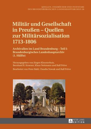 Militär und Gesellschaft in Preußen – Quellen zur Militärsozialisation 1713–1806 von Kloosterhuis,  Jürgen, Kroener,  Bernhard R., Neitmann,  Klaus, Pröve,  Ralf