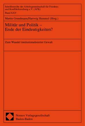 Militär und Politik – Ende der Eindeutigkeiten? von Grundmann,  Martin, Hummel,  Hartwig