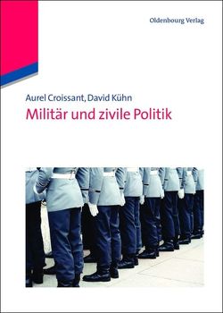 Militär und zivile Politik von Croissant,  Aurel, Kühn,  David
