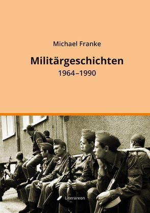 Militärgeschichten von Franke,  Michael