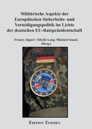 Militärische Aspekte der Europäischen Sicherheits- und Verteidigungspolitik im Lichte der deutschen EU-Ratspräsidentschaft von Algieri,  Franco, Lang,  Sibylle, Staak,  Michael