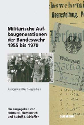 Militärische Aufbaugenerationen der Bundeswehr 1955 bis 1970 von Hammerich,  Helmut R., Schlaffer,  Rudolf J.